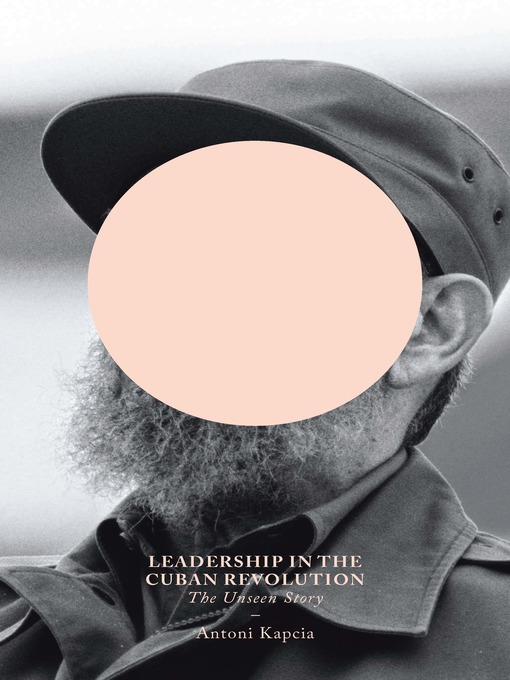Title details for Leadership in the Cuban Revolution by Antoni Kapcia - Available